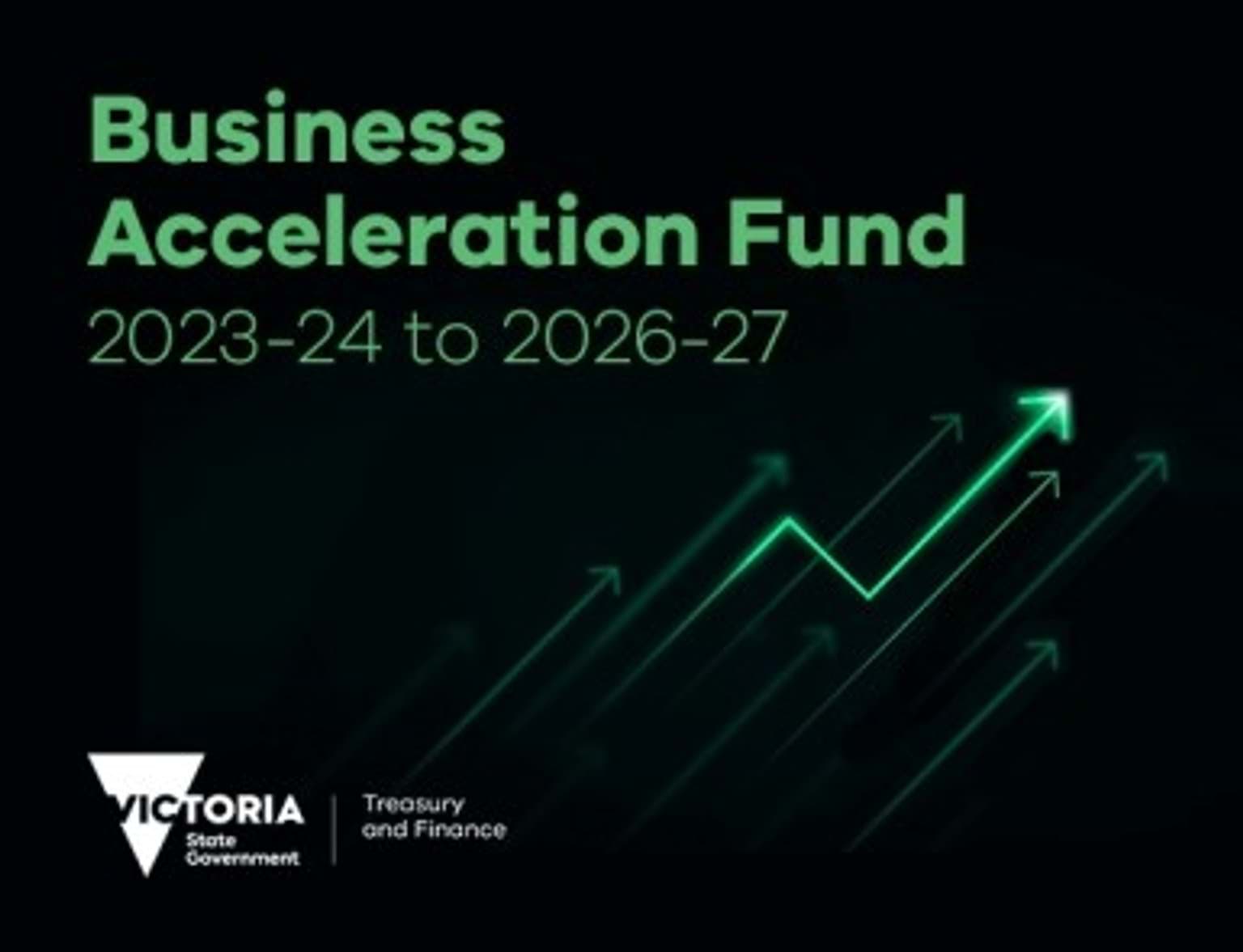 Business Acceleration Fund green text on black background that says Business Acceleration Fund 2023-24 to 2026-27 and an arrow graphic trending upwards
